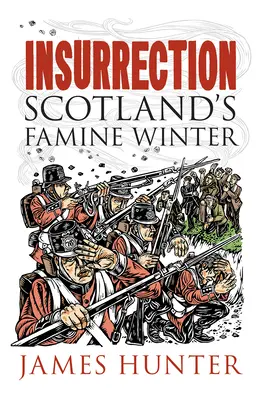 Insurrection : L'hiver de la famine en Ecosse - Insurrection: Scotland's Famine Winter