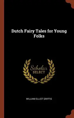 Contes de fées néerlandais pour les jeunes - Dutch Fairy Tales for Young Folks