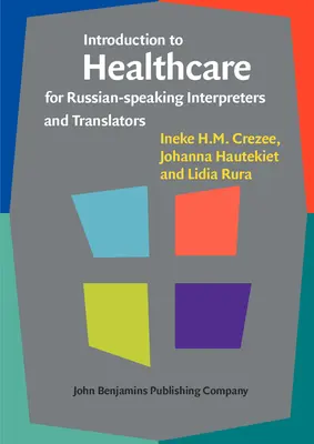 Introduction aux soins de santé pour les interprètes et traducteurs russophones (Crezee Ineke H.M. (Auckland University of Technology)) - Introduction to Healthcare for Russian-speaking Interpreters and Translators (Crezee Ineke H.M. (Auckland University of Technology))