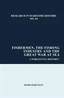 Les pêcheurs, l'industrie de la pêche et la Grande Guerre en mer - Une histoire oubliée ? - Fishermen, the Fishing Industry and the Great War at Sea - A Forgotten History?