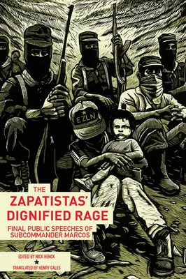 La rage digne des zapatistes : derniers discours publics du sous-commandant Marcos - The Zapatistas' Dignified Rage: Final Public Speeches of Subcommander Marcos