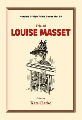 Procès de Louise Masset : (Notable British Trials) - Trial of Louise Masset: (Notable British Trials)