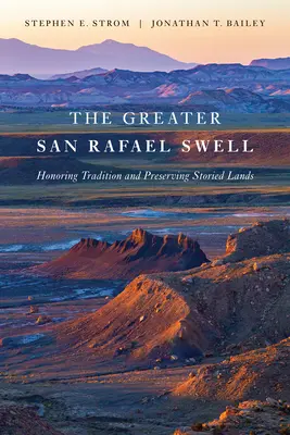La houle du Grand San Rafael : Honorer la tradition et préserver des terres riches en histoire - The Greater San Rafael Swell: Honoring Tradition and Preserving Storied Lands