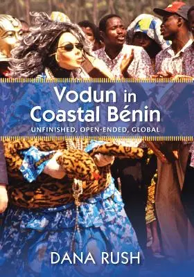 Vodun au Bénin côtier : Inachevé, ouvert, global - Vodun in Coastal Benin: Unfinished, Open-Ended, Global