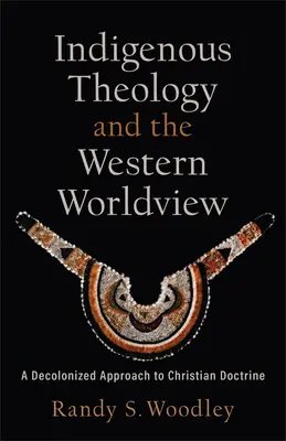 Théologie autochtone et vision occidentale du monde - Indigenous Theology and the Western Worldview