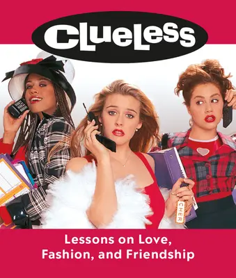 Clueless : Leçons sur l'amour, la mode et l'amitié - Clueless: Lessons on Love, Fashion, and Friendship
