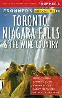 Frommer's Easyguide to Toronto, Niagara and the Wine Country (Guide facile de Toronto, du Niagara et de la région viticole) - Frommer's Easyguide to Toronto, Niagara and the Wine Country