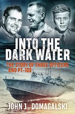 Dans les eaux sombres : L'histoire de trois officiers et du Pt-109 - Into the Dark Water: The Story of Three Officers and Pt-109