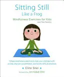 Sitting Still Like a Frog : Mindfulness Exercices for Kids (and Their Parents) [With CD (Audio)] (en anglais) - Sitting Still Like a Frog: Mindfulness Exercises for Kids (and Their Parents) [With CD (Audio)]