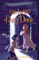 La dernière porte des fées : Les Fées de Titania Livre 1 - The Last Fairy Door: Fairies of Titania Book 1