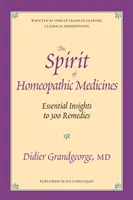 L'esprit des remèdes homéopathiques - Des idées essentielles pour 300 remèdes - Spirit of Homeopathic Medicines - Essential Insights to 300 Remedies