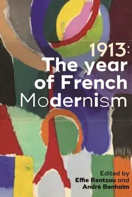 1913 : L'année du modernisme français - 1913: The Year of French Modernism