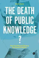 La mort du savoir public : comment les marchés libres détruisent l'intellect général - The Death of Public Knowledge?: How Free Markets Destroy the General Intellect