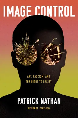 Contrôle de l'image : L'art, le fascisme et le droit de résister - Image Control: Art, Fascism, and the Right to Resist