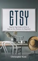 Etsy : Guide de démarrage d'une activité Etsy pour les débutants, étape par étape - Etsy: Step-by-Step Guide on How to Start an Etsy Business for Beginners