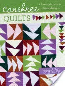 Quilts sans souci - Une touche de style libre sur des motifs classiques - Carefree Quilts - A Free-Style Twist on Classic Designs