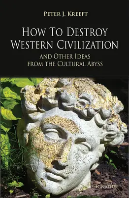 Comment détruire la civilisation occidentale et autres idées de l'abîme culturel - How to Destroy Western Civilization and Other Ideas from the Cultural Abyss