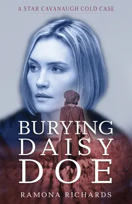 L'enterrement de Daisy Doe : Une affaire classée de Star Cavanaugh - Burying Daisy Doe: A Star Cavanaugh Cold Case