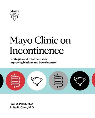 Mayo Clinic on Incontinence : Stratégies et traitements pour améliorer le contrôle des intestins et de la vessie - Mayo Clinic on Incontinence: Strategies and Treatments for Improving Bowel and Bladder Control