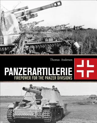 Panzerartillerie : La puissance de feu des Panzer Divisions - Panzerartillerie: Firepower for the Panzer Divisions