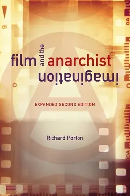 Le cinéma et l'imaginaire anarchiste : Deuxième édition augmentée - Film and the Anarchist Imagination: Expanded Second Edition