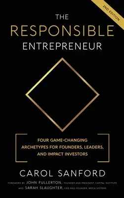 L'entrepreneur responsable : Quatre archétypes qui changent la donne pour les fondateurs, les dirigeants et les investisseurs d'impact - The Responsible Entrepreneur: Four Game-Changing Archtypes for Founders, Leaders, and Impact Investors