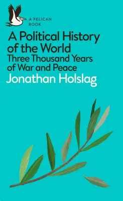 Une histoire politique du monde : Trois mille ans de guerre et de paix - A Political History of the World: Three Thousand Years of War and Peace