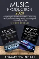 Production musicale 2020 : Tout ce que vous devez savoir sur la production musicale, l'enregistrement en studio, le mixage, le mastering et l'écriture de chansons en 2020 (2 livres) - Music Production 2020: Everything You Need To Know About Producing Music, Studio Recording, Mixing, Mastering and Songwriting in 2020 (2 Book