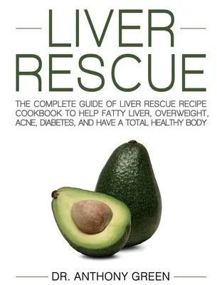 Liver Rescue : Le guide complet des recettes de sauvetage du foie pour aider le foie gras, le surpoids, l'acné, le diabète et avoir une santé totale. - Liver Rescue: The Complete Guide of Liver Rescue Recipe Cookbook to Help Fatty Liver, Overweight, Acne, Diabetes, and Have a Total H