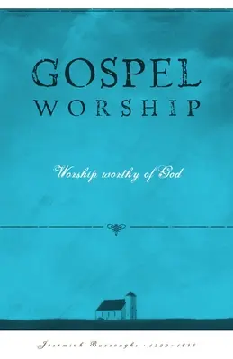 Le culte de l'Évangile : L'adoration de la valeur de Dieu - Gospel Worship: Worship Worth of God