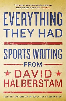 Tout ce qu'ils avaient : Les écrits sportifs de David Halberstam - Everything They Had: Sports Writing from David Halberstam