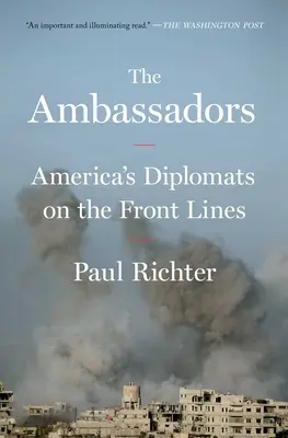 Les Ambassadeurs : Les diplomates américains en première ligne - The Ambassadors: America's Diplomats on the Front Lines