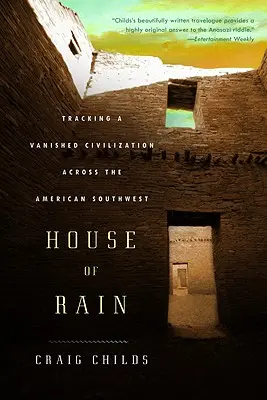 La maison de la pluie : sur les traces d'une civilisation disparue dans le sud-ouest américain - House of Rain: Tracking a Vanished Civilization Across the American Southwest