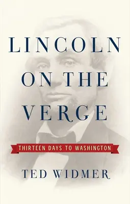 Lincoln au bord du gouffre : Treize jours vers Washington - Lincoln on the Verge: Thirteen Days to Washington