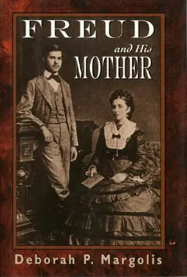 Freud et sa mère : Les aspects préœdipiens de la personnalité de Freud - Freud and His Mother: Preoedipal Aspects of Freud's Personality