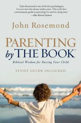 L'art d'être parent selon les règles de l'art : La sagesse biblique pour élever votre enfant - Parenting by the Book: Biblical Wisdom for Raising Your Child