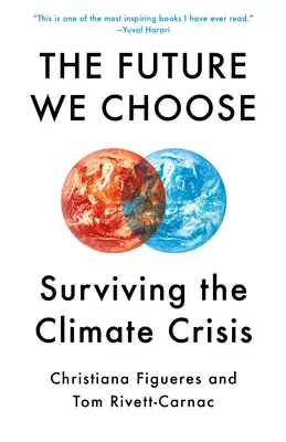 L'avenir que nous choisissons : Le guide de l'optimiste têtu face à la crise climatique - The Future We Choose: The Stubborn Optimist's Guide to the Climate Crisis