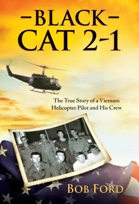 Chat noir 2-1 : L'histoire vraie d'un pilote d'hélicoptère au Vietnam et de son équipage - Black Cat 2-1: The True Story of a Vietnam Helicopter Pilot and His Crew