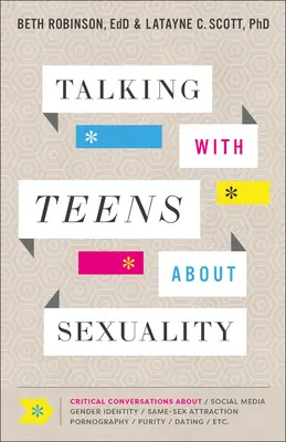 Parler de sexualité avec les adolescents : Conversations critiques sur les médias sociaux, l'identité sexuelle, l'attirance pour le même sexe, la pornographie, la pureté, les rencontres, etc. - Talking with Teens about Sexuality: Critical Conversations about Social Media, Gender Identity, Same-Sex Attraction, Pornography, Purity, Dating, Etc.