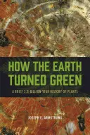 Comment la Terre est devenue verte : Une brève histoire des plantes sur 3,8 milliards d'années - How the Earth Turned Green: A Brief 3.8-Billion-Year History of Plants