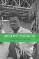 La mort au Congo : L'assassinat de Patrice Lumumba - Death in the Congo: Murdering Patrice Lumumba