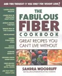 Le fabuleux livre de cuisine des fibres : Des recettes géniales dont vous ne pouvez pas vous passer - The Fabulous Fiber Cookbook: Great Recipes You Can't Live Without