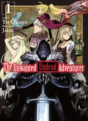 L'aventurier mort-vivant indésirable (Light Novel) : Volume 1 - The Unwanted Undead Adventurer (Light Novel): Volume 1