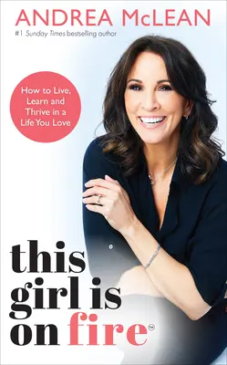 Cette fille est en feu : Comment vivre, apprendre et s'épanouir dans une vie que vous aimez - This Girl Is on Fire: How to Live, Learn and Thrive in a Life You Love