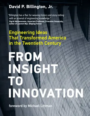 De l'intuition à l'innovation : Les idées d'ingénierie qui ont transformé l'Amérique au XXe siècle - From Insight to Innovation: Engineering Ideas That Transformed America in the Twentieth Century