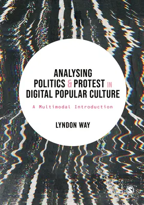 Analyser la politique et la protestation dans la culture populaire numérique : Une introduction multimodale - Analysing Politics and Protest in Digital Popular Culture: A Multimodal Introduction