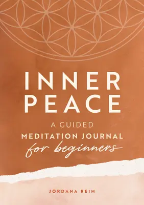Paix intérieure : Un journal de méditation guidée pour les débutants - Inner Peace: A Guided Meditation Journal for Beginners