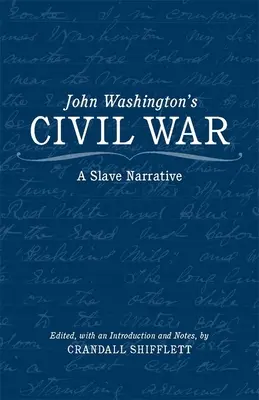 La guerre civile de John Washington : un récit d'esclave - John Washington's Civil War: A Slave Narrative