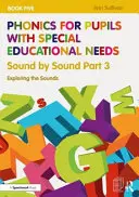 Phonics for Pupils with Special Educational Needs Book 5 : Sound by Sound Part 3 : Exploring the Sounds (en anglais) - Phonics for Pupils with Special Educational Needs Book 5: Sound by Sound Part 3: Exploring the Sounds