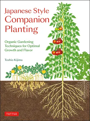 Le compagnonnage végétal à la japonaise : Techniques de jardinage biologique pour une croissance et une saveur optimales - Japanese Style Companion Planting: Organic Gardening Techniques for Optimal Growth and Flavor